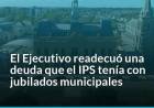 El Ejecutivo readecuó una deuda que el IPS tenía con jubilados municipales