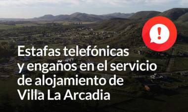 ATENCIÓN: estafas telefónicas y engaños en el servicio de alojamiento de Villa La Arcadia