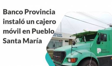 Banco Provincia instaló un cajero móvil en Pueblo Santa María