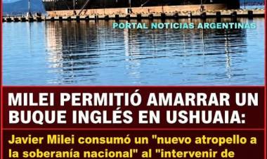 MILEI INTERVINO EL PUERTO DE USHUAIA Y LO ABRIÓ AL AMARRE DE UN BUQUE INGLÉS 