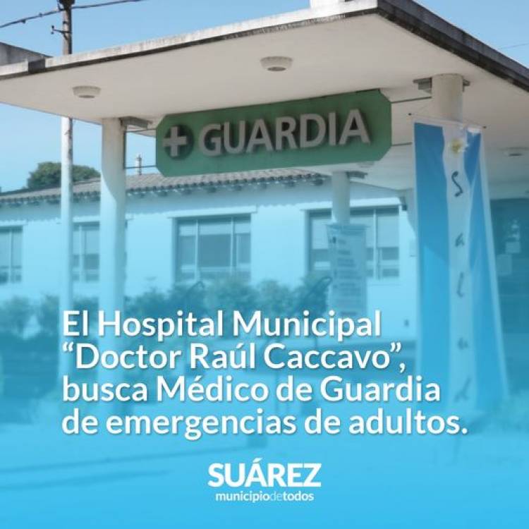 Desde el Hospital Municipal Dr. Raúl Caccavo se llama a cubrir el cargo de médico de guardia de emergencias de adultos