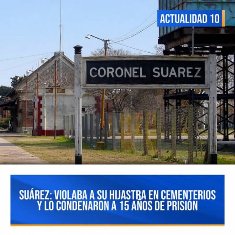 SUÁREZ: violaba a su hijastra en cementerios y lo condenaron a 15 años de prisión